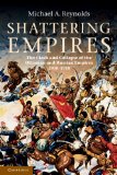 Shattering Empires The Clash and Collapse of the Ottoman and Russian Empires, 1908-1918 cover art