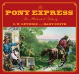 Pony Express An Illustrated History 2009 9780762748167 Front Cover
