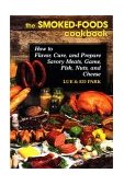 Smoked-Foods Cookbook How to Flavor, Cure, and Prepare Savory Meats, Game, Fish, Nuts, and Cheese cover art