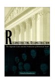 Reconstructing Reconstruction The Supreme Court and the Production of Historical Truth cover art