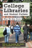 College Libraries and Student Culture What We Now Know 2011 9780838911167 Front Cover