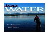 Top Water Fly Fishing Alaska, the Last Frontier 2004 9780881506167 Front Cover