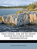 Disp Inaug Iur de Eo Quod Iustum Est Circa Sigilla Universitatum 2012 9781248359167 Front Cover