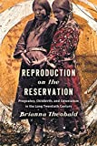 Reproduction on the Reservation Pregnancy, Childbirth, and Colonialism in the Long Twentieth Century  9781469653167 Front Cover