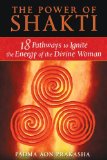 Power of Shakti 18 Pathways to Ignite the Energy of the Divine Woman 2009 9781594773167 Front Cover