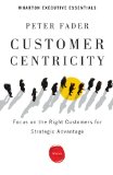 Customer Centricity Focus on the Right Customers for Strategic Advantage cover art