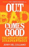 Out of Bad Comes Good The Advantages of Disadvantages 2011 9781614480167 Front Cover