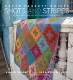 Kaffe Fassett Quilts Shots and Stripes 24 New Projects Made with Shot Cottons and Striped Fabrics  9781617690167 Front Cover