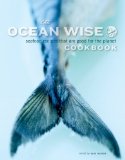 Ocean Wise Cookbook Seafood Recipes That Are Good for the Planet 2011 9781770500167 Front Cover
