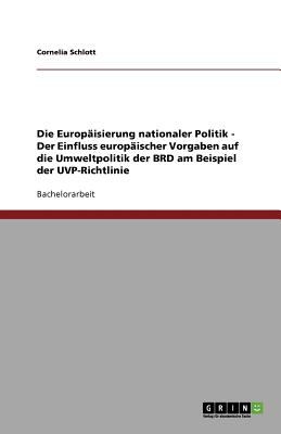 Die Europï¿½isierung nationaler Politik - Der Einfluss europï¿½ischer Vorgaben auf die Umweltpolitik der BRD am Beispiel der UVP-Richtlinie 2010 9783640751167 Front Cover