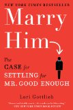 Marry Him The Case for Settling for Mr. Good Enough 2011 9780451232168 Front Cover