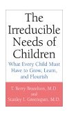Irreducible Needs of Children What Every Child Must Have to Grow, Learn, and Flourish cover art