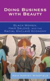 Doing Business with Beauty Black Women, Hair Salons, and the Racial Enclave Economy  9780742561168 Front Cover