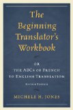 Beginning Translator&#39;s Workbook Or the ABCs of French to English Translation