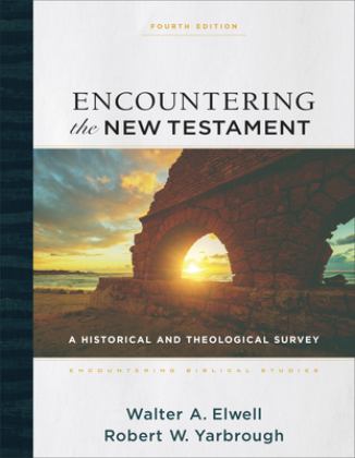 Encountering the New Testament A Historical and Theological Survey 4th 9781540964168 Front Cover