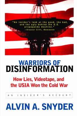 Warriors of Disinformation How Lies, Videotape, and the USIA Won the Cold War 2012 9781611455168 Front Cover