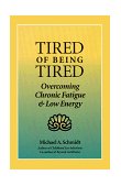 Tired of Being Tired Overcoming Chronic Fatigue and Low Vitality 1995 9781883319168 Front Cover