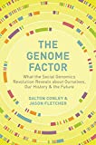 Genome Factor What the Social Genomics Revolution Reveals about Ourselves, Our History, and the Future  9780691183169 Front Cover