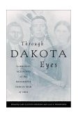 Through Dakota Eyes Narrative Accounts of the Minnesota Indian War Of 1863 cover art