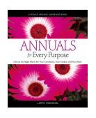 Annuals for Every Purpose Choose the Right Plants for Your Conditions, Your Garden 2003 9780875969169 Front Cover