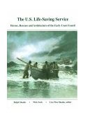 U. S. Life-Saving Service Heroes, Rescues and Architecture of the Early Coast Guard  9780930268169 Front Cover