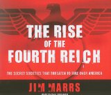 The Rise of the Fourth Reich: The Secret Societies That Threaten to Take over America 2008 9781400108169 Front Cover