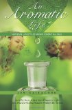Aromatic Life Natural Lifestyles Using Essential Oils 2011 9781466449169 Front Cover