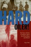 Hard Oiler! The Story of Canadians' Quest for Oil at Home and Abroad 1998 9781550023169 Front Cover