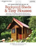 Jay Shafer's DIY Book of Backyard Sheds and Tiny Houses Build Your Own Guest Cottage, Writing Studio, Home Office, Craft Workshop, or Personal Retreat 2011 9781565238169 Front Cover