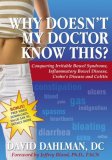 Why Doesn't My Doctor Know This? Conquering Irritable Bowel Syndromne, Inflammatory Bowel Disease, Crohn's Disease and Colitis 2008 9781600373169 Front Cover
