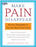 Make Pain Disappear Proven Strategies to Get the Relief You Need 2012 9781606524169 Front Cover