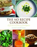 No Recipe Cookbook A Beginner's Guide to the Art of Cooking 2013 9781620876169 Front Cover