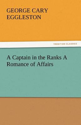 Captain in the Ranks a Romance of Affairs 2011 9783842436169 Front Cover