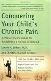 Conquering Your Child's Chronic Pain A Pediatrician's Guide for Reclaiming a Normal Childhood 2005 9780060570170 Front Cover