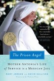 Prison Angel Mother Antonia's Journey from Beverly Hills to a Life of Service in a Mexican Jail 2006 9780143037170 Front Cover