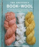 Knitter's Book of Wool The Ultimate Guide to Understanding, Using, and Loving This Most Fabulous Fiber  9780307352170 Front Cover
