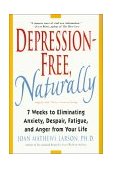 Depression-Free, Naturally 7 Weeks to Eliminating Anxiety, Despair, Fatigue, and Anger from Your Life cover art