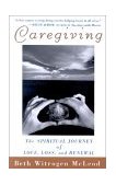 Caregiving The Spiritual Journey of Love, Loss, and Renewal 2000 9780471392170 Front Cover