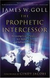 Prophetic Intercessor Releasing God's Purposes to Change Lives and Influence Nations 2007 9780800794170 Front Cover