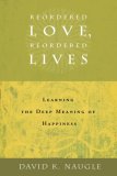 Reordered Love, Reordered Lives Learing the Deep Meaning of Happiness cover art