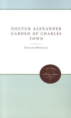 Doctor Alexander Garden of Charles Town 2011 9780807878170 Front Cover