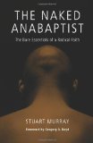 Naked Anabaptist The Bare Essentials of a Radical Faith cover art
