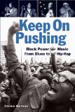 Keep on Pushing Black Power Music from Blues to Hip-Hop cover art