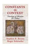 Constants in Context A Theology of Mission for Today