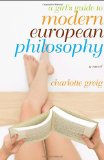 Girl's Guide to Modern European Philosophy A Novel 2009 9781590513170 Front Cover