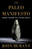 Paleo Manifesto Ancient Wisdom for Lifelong Health 2013 9780307889171 Front Cover