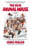 Real Animal House The Awesomely Depraved Saga of the Fraternity That Inspired the Movie 2007 9780316067171 Front Cover