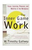 Inner Game of Work Focus, Learning, Pleasure, and Mobility in the Workplace cover art