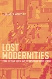 Lost Modernities China, Vietnam, Korea, and the Hazards of World History cover art