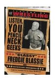 Legends of Wrestling - "Classy" Freddie Blassie Listen, You Pencil Neck Geeks 2004 9780743463171 Front Cover